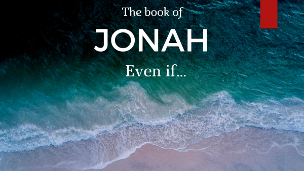The Book of Jonah: Even If, Part 2 Image
